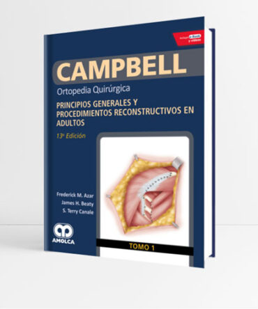 CAMPBELL Tomo 1 Ortopedia Quirúrgica Principios Generales y Procedimientos Reconstructivos en Adultos 13a edición