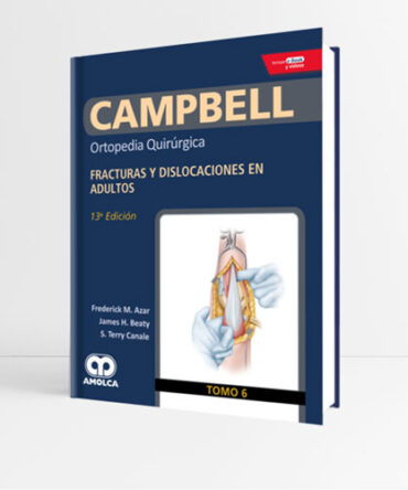 CAMPBELL Tomo 6 Ortopedia Quirúrgica Fracturas y dislocaciones en adultos 13a edición