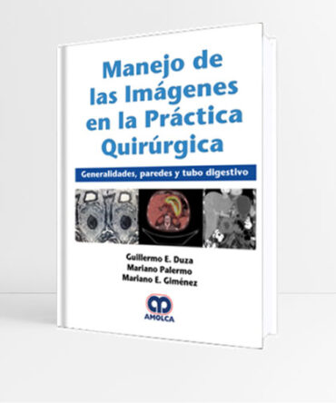 Manejo de las Imágenes en la Práctica Quirúrgica Generalidades, Paredes y Tubo Digestivo - Duza