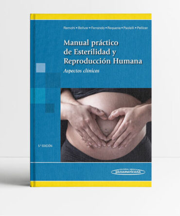 Manual práctico de Esterilidad y Reproducción Humana 5a edicion - Remohi