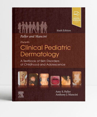 Paller and Mancini - Hurwitz Clinical Pediatric Dermatology 6th Edition