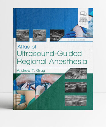 Atlas of Ultrasound-Guided Regional Anesthesia 3rd edition - Gray