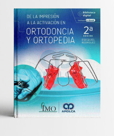 Portada del libro De la impresión a la activación en Ortodoncia y Ortopedia 2a edición